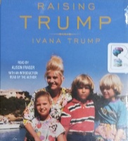 Raising Trump written by Ivana Trump performed by Alison Fraser and Ivana Trump on CD (Unabridged)